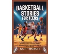 BASKETBALL STORIES FOR TEENS: A Motivational Collection of Funny Games, Inspiring Lessons, Confidence Building Skills, and Real-Life Sports Adventures for Young Players