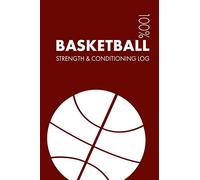 Basketball Strength and Conditioning Log: Daily Basketball Sports Workout Journal and Fitness Diary For Player and Coach - Notebook