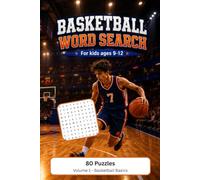 Basketball Word Search for Kids Ages 9-12: Volume 1: Basketball Basics - 80 Fun Puzzles with Solutions to Learn Basketball Facts, Boost Vocabulary & Spelling