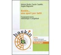 Baskin... uno sport per tutti. Fondamenti teorici, metodologici e progettuali