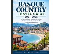 BASQUE COUNTRY TRAVEL GUIDE 2027-2028: A Practical Guide to Exploring Bilbao, San Sebastián, the Coast, and the French Basque Country