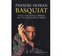 Basquiat. Vita lucente e breve di un genio dell'arte