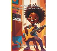 Bass Basics for Kids: Learn, Play, and Rock Out!!