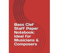 Bass Clef Staff Paper Notebook: Ideal for Musicians & Composers: Perfect for Bassists, Cellists, and Low Brass Musicians - 100 Pages of Blank Sheet Music