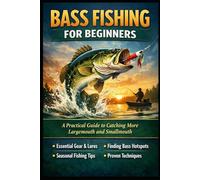 Bass Fishing for Beginners: A Practical Guide to Catching More Largemouth and Smallmouth
