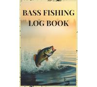 Bass Fishing Log Book: Track Your Bass Fishing Adventures - Record Catches, Lures, Weather & Location - Perfect for Anglers, Dads, and Outdoor Enthusiasts