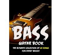 Bass Guitar Book: The Ultimate Collection of 65 Songs for Every Bassist