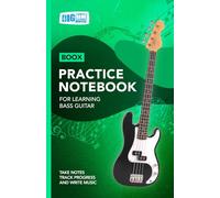 Bass Guitar Practice Notebook - Green Cover: With Space to Track Progress, Take Notes, and Write Music