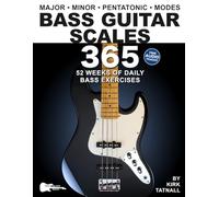 Bass Guitar Scales 365: 52 Weeks of Daily Bass Exercises-Major, Minor, Pentatonic & Modes. Plus, Real-World Applications for All Scales!