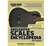 Bass Guitar Scales Encyclopedia: Fast Reference for the Scales You Need in Every Key