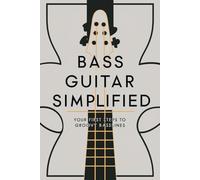Bass Guitar Simplified: Your First Steps to Groovy Basslines