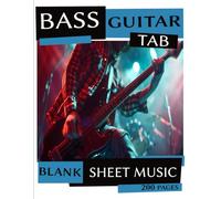 BASS GUITAR TAB: 200 Blank Sheet Music Pages (8.5" x 11" - 200 Pages)