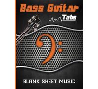 BASS GUITAR TABS: 200 Blank Sheet Music Pages (8.5" x 11" - 200 Pages)
