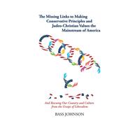 Bass Johnson The Missing Links to Making Conservative Principles and (Tascabile)