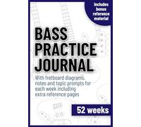 Bass practice journal notebook logbook tracker for 52 weeks with fretboard diagrams and topic prompts including extra reference pages 6"x9": For ... professionals, students and teachers, logbook
