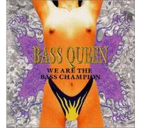 BASS QUEEN WE ARE THE CHAMPION