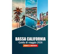 Bassa California Guida di Viaggio 2026: Alla scoperta di gemme nascoste, spiagge, attrazioni principali, avventura, cultura e consigli utili nella penisola messicana