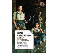 Libri Lucia Annunziata - Bassa Intensita. Salvador 1983. Il Conflitto Civile Che