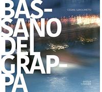 Bassano del Grappa. La città, il fiume, i dintorni. Ediz. italiana e ingle...