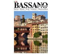 Bassano del Grappa. Storia, musei, arte, itinerari, gastronomia. Ediz. bilingue