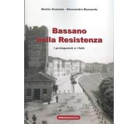 Bassano nella Resistenza -I protagonisti e i fatti.
