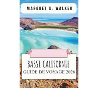 Basse californie Guide de voyage 2026: Exploration des plages côtières, des routes de la région viticole, des routes pour la chasse aux baleines, des ... de la cuisine locale et des sites culturels