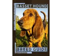 Basset Hound: A Practical, Evidence-Based Guide to Breed Traits, Care, Training, and Healthy Ownership