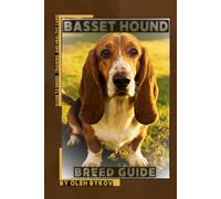 Basset Hound: A Practical, Evidence-Based Guide to Breed Traits, Care, Training, and Healthy Ownership