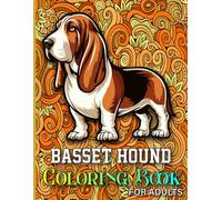 Basset Hound Coloring Book For Adults: Basset Hound Coloring Book- 40 Unique Intricate Illustrations. Basset Hound Book for Adults and Teens Relaxation.