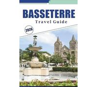 BASSETERRE TRAVEL GUIDE 2026: Explore the Heart of Saint Kitts: Practical Itineraries, Top Beaches, History, Things To Do, Local Insights, and Essential Tips for Your Island Adventure