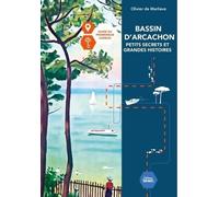 Bassin d'Arcachon: Petits secrets et grandes histoires