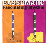 Bassomatic - Fascinating Rhythm - Bassomatic 7" 45