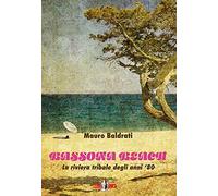 Bassona beach. La riviera tribale degli anni '80 - Baldrati Mauro