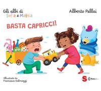 Basta capricci! Gli albi di Sofia e Mattia. Ediz. a colori