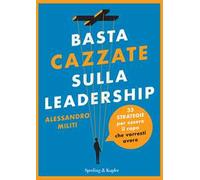 Basta cazzate sulla leadership. 33 strategie per essere il capo che vorresti avere