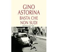 Basta che non sudi di Gino Astorina, 2016, Maimone Editore
