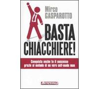 Basta chiacchiere! Conquista anche tu il successo grazie al metodo di un vero self-made man