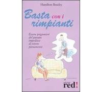 Basta con i rimpianti. Essere prigionieri del passato impedisce di vivere pienamente