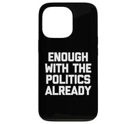 Basta con la politica già - Divertente detto sarcastico Custodia per iPhone 13 Pro