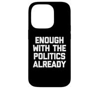 Basta con la politica già - Divertente detto sarcastico Custodia per iPhone 14 Pro