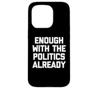 Basta con la politica già - Divertente detto sarcastico Custodia per iPhone 15 Pro