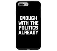 Basta con la politica già - Divertente detto sarcastico Custodia per iPhone 7 Plus/8 Plus