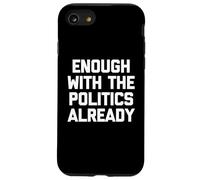 Basta con la politica già - Divertente detto sarcastico Custodia per iPhone SE (2020) / 7 / 8