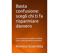 Basta confusione: scegli chi ti fa risparmiare davvero: La consulenza che ti guida tra offerte, costi e scelte veramente convenienti.
