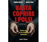 Basta coprire i polsi. Storia vera di un sindaco innocente