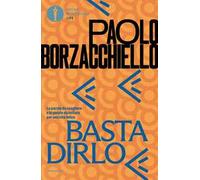 Basta dirlo. Le parole da scegliere e le parole da evitare per una vita felice