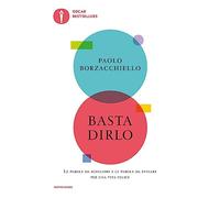 Basta dirlo. Le parole da scegliere e le parole da evitare per una vita felice