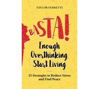Basta! Enough Overthinking, Start Living: 33 Strategies to Reduce Stress and Find Peace