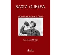 Basta guerra. Storia del tenente Gino