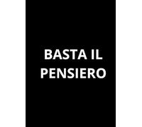 BASTA IL PENSIERO: Taccuino per appunti. Quaderno divertente a righe | Idea regalo per amico, collega, capo, familiare | Idea per Natale, Laurea, Compleanno